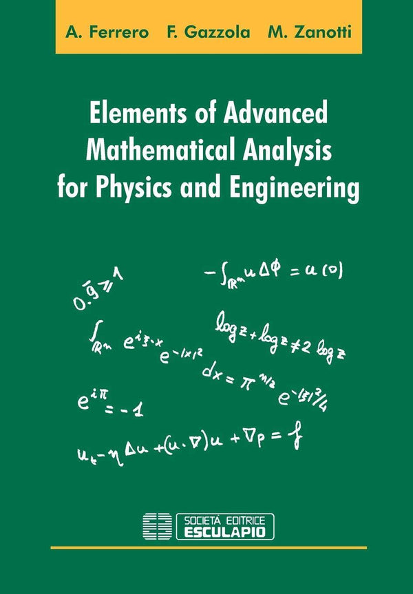 FERRERO GAZZOLA ZANOTTI - Elements of Advanced Mathematical Analysis for Physics and Engineering
